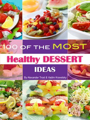 cover image of 100 of the Most Healthy Dessert Ideas